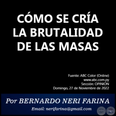 CMO SE CRA LA BRUTALIDAD DE LAS MASAS - Por BERNARDO NERI FARINA - Domingo, 27 de Noviembre de 2022